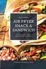 Air Fryer Snack and Sandwich Vol. 1: Everyday Quick and Easy Recipes for Air Fry