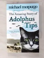 【書寶二手書T1／兒童文學_CS1】AMAZING STORY OF ADOLPHUS TIPS_MICHAEL MORPURGO, MICHAEL MORPURGO