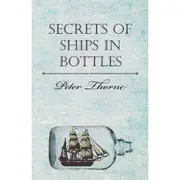 [Chris Lloyd Books] Secrets of Ships in Bottles by Peter Thorne