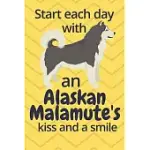 START EACH DAY WITH AN ALASKAN MALAMUTE’’S KISS AND A SMILE: FOR ALASKAN MALAMUTE DOG FANS
