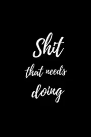 Shit That Needs Doing Notebook & Funny Gift: a Humorous College Ruled Noteboo...