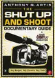 The Shut Up and Shoot Documentary Guide: A Down & Dirty DV Production-cover