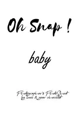 Oh Snap! baby Photographer’’s PhotoShoot log book & gear checklist: Commerical Photographers, Family, Handy ... Headshot, Photography Business Planner,