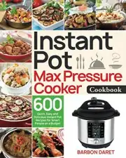Daret - Instant Pot Max Pressure Cooker Cookbook 600 Quick Easy and - T555z