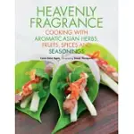 HEAVENLY FRAGRANCE: COOKING WITH AROMATIC ASIAN HERBS, FRUITS, SPICES AND SEASONINGS