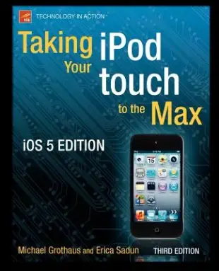 Taking Your iPod Touch to the Max: Ios 5 Edition