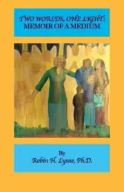 Two Worlds One Light: A Memoir of a Medium by Robin H. Lysne Paperback Book