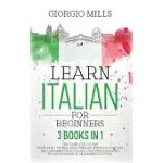 LEARN ITALIAN FOR BEGINNERS: 3 BOOKS IN 1 THE COMPLETE COURSE WITH SHORT STORIES, EASY PHRASES, WORDS IN CONTEXT AND GRAMMAR FOR ITALIAN LANGUAGE L