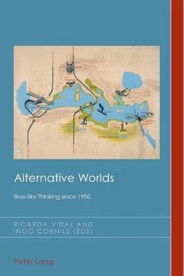 Alternative Worlds: Blue-Sky Thinking since 1900 by Ricarda Vidal (English) Pape