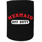 Alcohol Stubby Holder - Mermaid Off Duty - Funny Novelty Birthday Gift Joke Beer Can Bottle