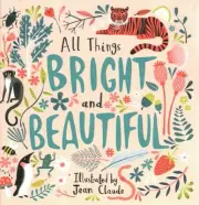 All Things Bright and Beautiful, Hardcover by Claude, Jean (ILT); Alexander, ...