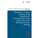 WISCONSIN, LABOR, INCOME, AND INSTITUTIONS: CONTRIBUTIONS FROM COMMONS AND BRONFENBRENNER