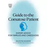 GUIDE TO THE COMATOSE PATIENT: EXPERT ADVICE FOR FAMILIES AND CAREGIVERS