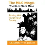 THE MLK IMAGE- THE SAFE BLACK MALE: RAISING KIDS IN A DIVIDED SOCIETY
