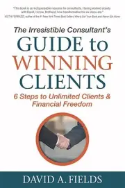 The Irresistible Consultant's Guide to W David A Fields Paperback