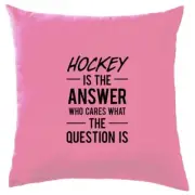 Hockey Is The Answer Who Cares What Question - Cushion - Field Glaçon Stick