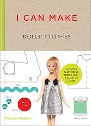 I Can Make Dolls' Clothes:Easy-to-follow patterns to make clothes and accessories for your favourite doll