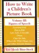 How to Write a Children's Picture Book: Figures of Speech : Learning from Fish Is Fish, Lyle, Lyle, Crocodile, Owen, Caps for Sale, Where the Wild Things Are, and Other Favorite Stories