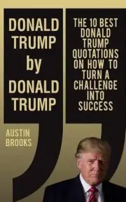 Donald Trump By Donald Trump: The 10 best Donald Trump quotations on how to turn