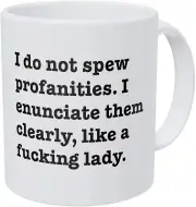 I Do Not Spew Profanities I Enunciate Them Clearly Like A F Lady Mug