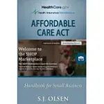 AFFORDABLE CARE ACT: HANDBOOK FOR SMALL BUSINESS