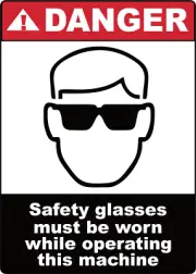 DANGER! SAFETY GLASSES MUST WORN WHILE OPERATING| Laminated Vinyl Decal Sticker