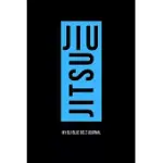 JIU JITSU MY BJJ BLUE BELT JOURNAL: BRAZILIAN JIU JITSU NOTEBOOK FOR JOURNALING & MOTIVATIONAL TRAINING NOTES. JIU JITSU GIFTS