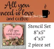 STENCIL SET, Love is all you need and coffee, stencils, 8"x5", 4"x5" NOT SIGNS!