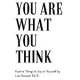 You Are What You Think: Positive Things to Say To Yourself