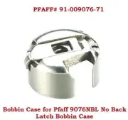 PFAFF BOBBIN CASE #9076NBL(NO BACK LATCH SPRING) #91-009076-71