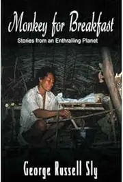 [ MONKEY FOR BREAKFAST: STORIES FROM AN ENTHRALLING PLANET ] BY Sly, George Russell ( Author ) Dec - 2011 [ Paperback ]