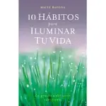 10 HáBITOS PARA ILUMINAR Tú VIDA / 10 HABITS TO LIGHT UP YOUR LIFE: LA PRACTICA DEL VIVIR CONSCIENTE