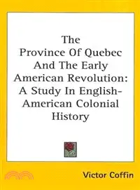 The Province of Quebec and the Early American Revolution―A Study in English-American Colonial History