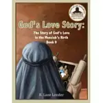 GOD’’S LOVE STORY BOOK 9: THE STORY OF GOD’’S LOVE IN THE MESSIAH’’S BIRTH