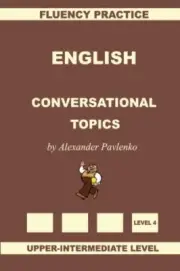 English, Conversational Topics, Upper-Intermediate: Volume 5 (English, Fluenc-,