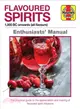 Flavoured Spirits ─ 1,000 BC Onwards (All Flavours): A Practical Guide to the History, Appreciation and Making of Flavoured Spirit Infusions