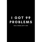 I GOT 99 PROBLEMS BUT A BLOCK AIN’’T ONE: FUNNY WATER POLO NOTEBOOK GIFT IDEA FOR WATERPOLO PLAYER TRAINING - 120 PAGES (6 X 9) HILARIOUS GAG PRESENT