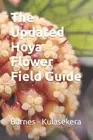 Brett Barnes Don Kulasekera The Updated Hoya Flower Field Guide (Paperback)
