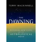 THE DAWNING: SHEDDING NEW LIGHT ON THE ASTROLOGICAL AGES