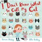 I DON'T KNOW WHAT TO CALL MY CAT(精裝)/SIMON PHILIP【禮筑外文書店】