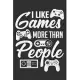 I Like Games More Than People: Gamer gifts for boys, gifts for gamers, gifts for gamer brother 6x9 Journal Gift Notebook with 125 Lined Pages