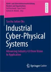 Industrial Cyber-Physical Systems: Advancing Industry 4.0 from Vision to Applica