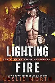 Lighting Fire: Firefighter Forbidden Romance (Californian Wildfire Fighters Book 1)