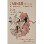 CARMEN AND THE STAGING OF SPAIN: RECASTING BIZET’S OPERA IN THE BELLE EPOQUE