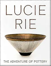 Lucie Rie: The Adventure of Pottery