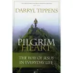 PILGRIM HEART: THE WAY OF JESUS IN EVERYDAY LIFE