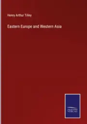 Eastern Europe and Western Asia by Tilley, Henry Arthur [Hardback, 400 pages]
