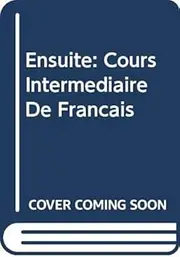 Ensuite: Cours Intermediaire De Francais