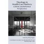 THEOLOGY IN HEALTH CARE MATTERS: CATHOLIC AND REFORMED PERSPECTIVES