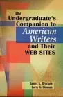 The Undergraduate's Companion to American Writers and Their Web Sites by Larry G